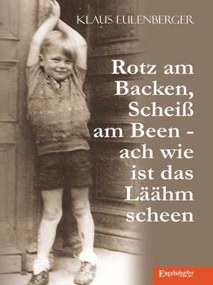 cover image of Rotz am Backen, Scheiß am Been--ach wie ist das Läähm scheen